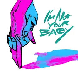 I’m Not Your Baby